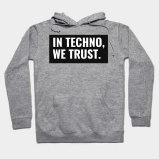 In Techno We Trust Hoodie